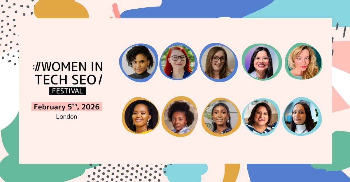 Promotional image for Women in Tech SEO Festival on February 5th, 2026, in London. Features headshots of diverse women against a colourful abstract background.