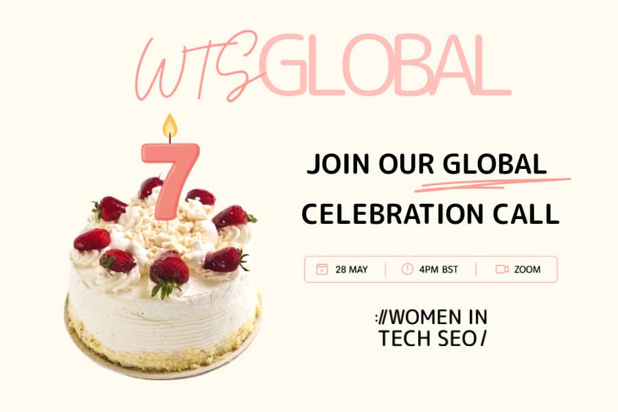 Promotional graphic for WTSGlobal inviting members to “Join our Global Celebration Call.” The design features a decorated cake with a large number 7 candle, celebrating seven years of Women in Tech SEO. Event details include 28 May, 4pm BST, and Zoom.
