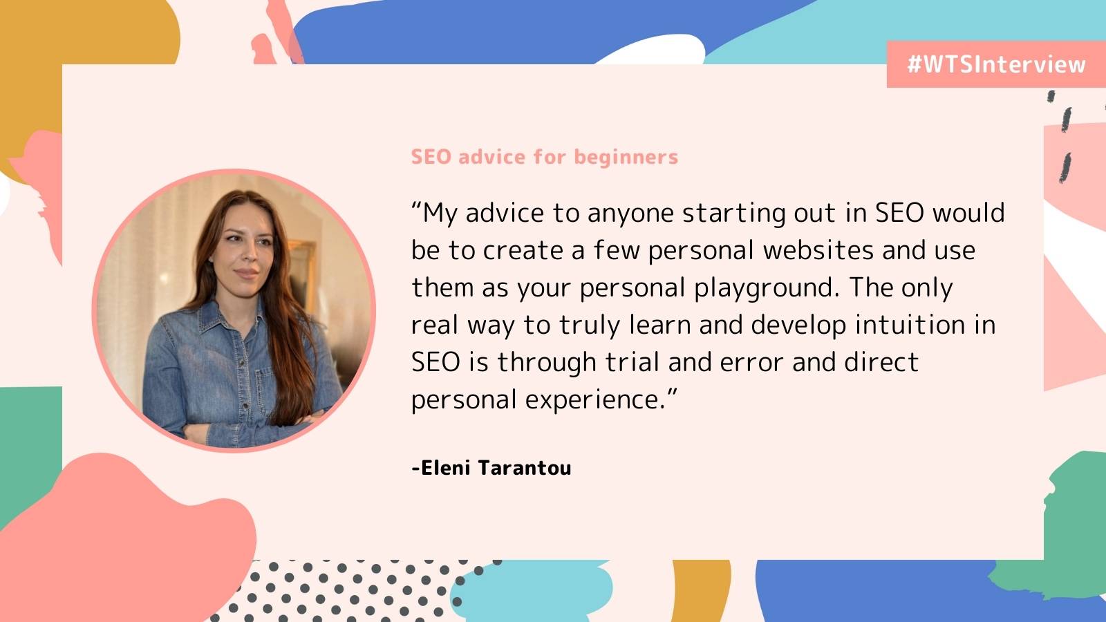 Image of a woman in a denim shirt inside a circle, next to a quote about SEO advice for beginners on a colorful abstract background with the hashtag #WTSInterview.