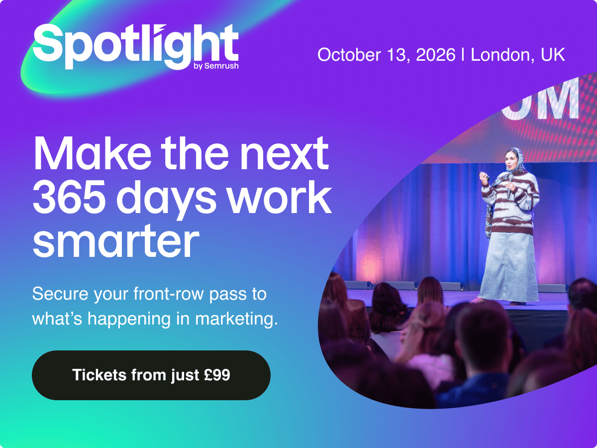 Promotional graphic for “Spotlight by Semrush” advertising a marketing conference on October 13, 2026 in London, UK. The text reads “Make the next 365 days work smarter” and “Secure your front-row pass to what’s happening in marketing.” A button says “Tickets from just £99.” The design features a purple and blue gradient background and a photo of a speaker presenting on stage to an audience.