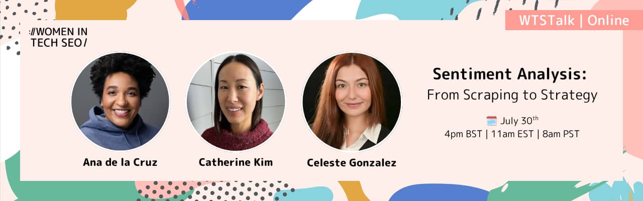 Banner for an online WTSTalk titled “Sentiment Analysis: From Scraping to Strategy,” featuring speakers Ana de la Cruz, Catherine Kim, and Celeste Gonzalez. The event is on 30 July at 4pm BST, 11am EST, and 8am PST.