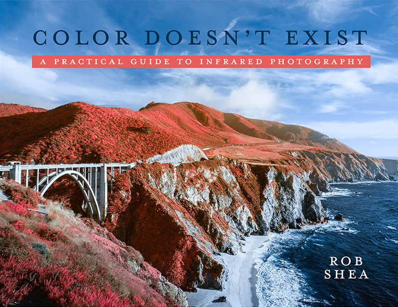 Color Doesn't Exist: A Practical Guide to Infrared Photography