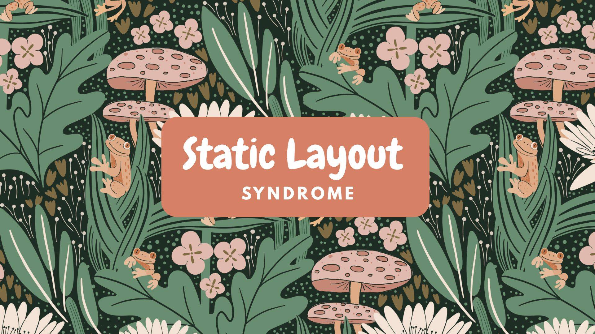 Static Layout Syndrome