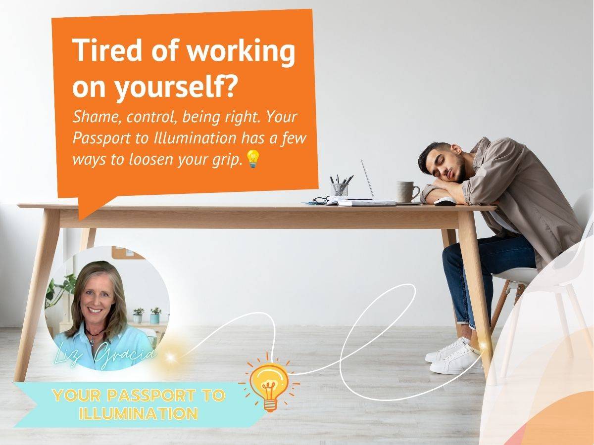 Tired of working on yourself?