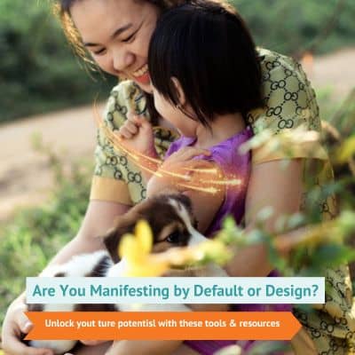Are You Manifesting by Default or by Design?