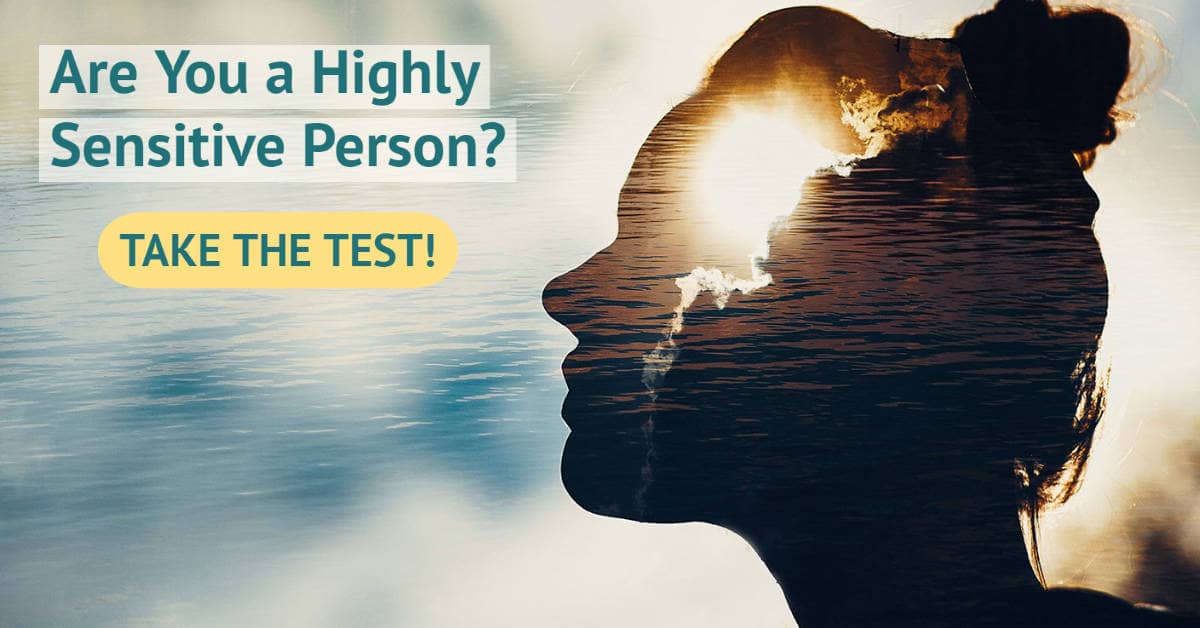 Find Out if You Are an HSP Take the Highly Sensitive Person Test