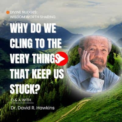 Divine Nudges: Why Do We Cling to the Very Things That Keep Us Stuck?