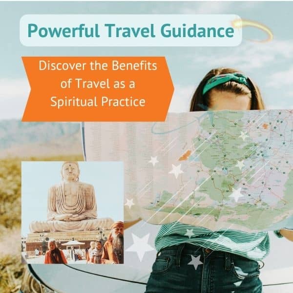 Powerful Travel Guidance: Discover the Benefits of Travel as a Spiritual Practice