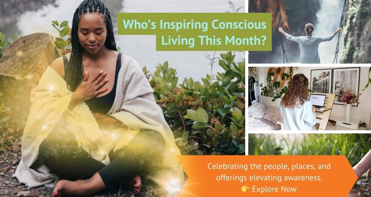 Who’s Inspiring Conscious Living This Month?