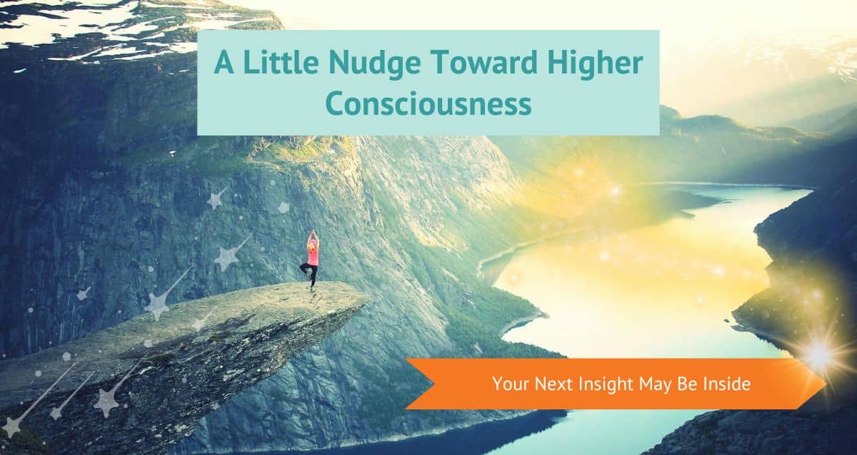 A Little Nudge Toward Higher Consciousness