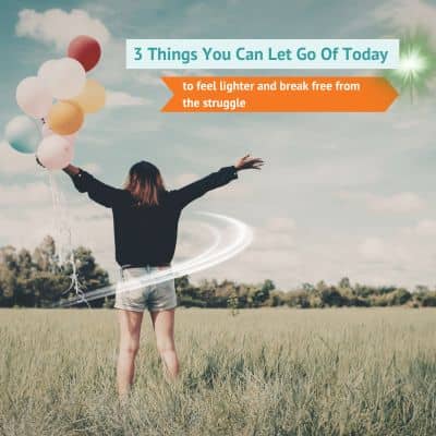 3 Things You Can Let Go Of Today to Feel Lighter 