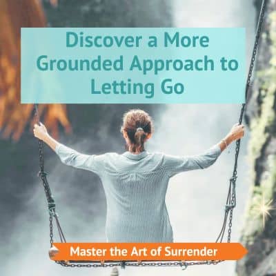 Discover a More Grounded Approach to Letting Go