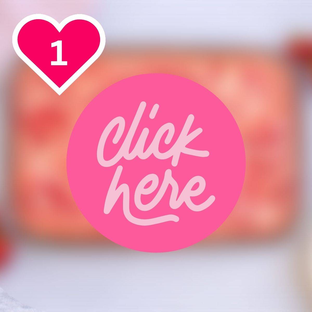 A heavily blurred pink or reddish background featuring a prominent, bright pink circle in the center with the cursive white text "click here." A pink heart icon with the number 1 is located in the top left corner.