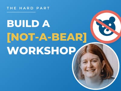 Picture of Helen Dawson, a Bear in a Prohibition Sign and text that reads The Hard Part. Build a Not-a-Bear Workshop