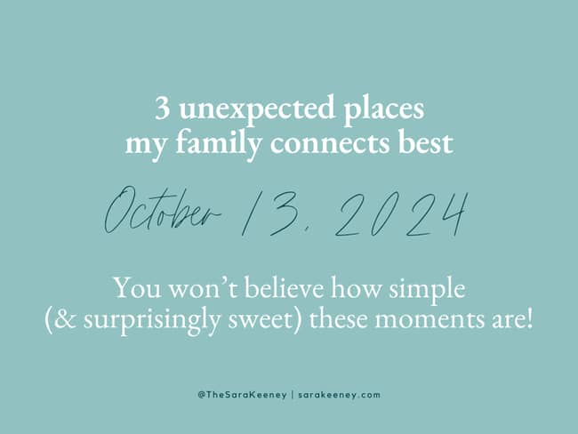 3 unexpected places my family connects best