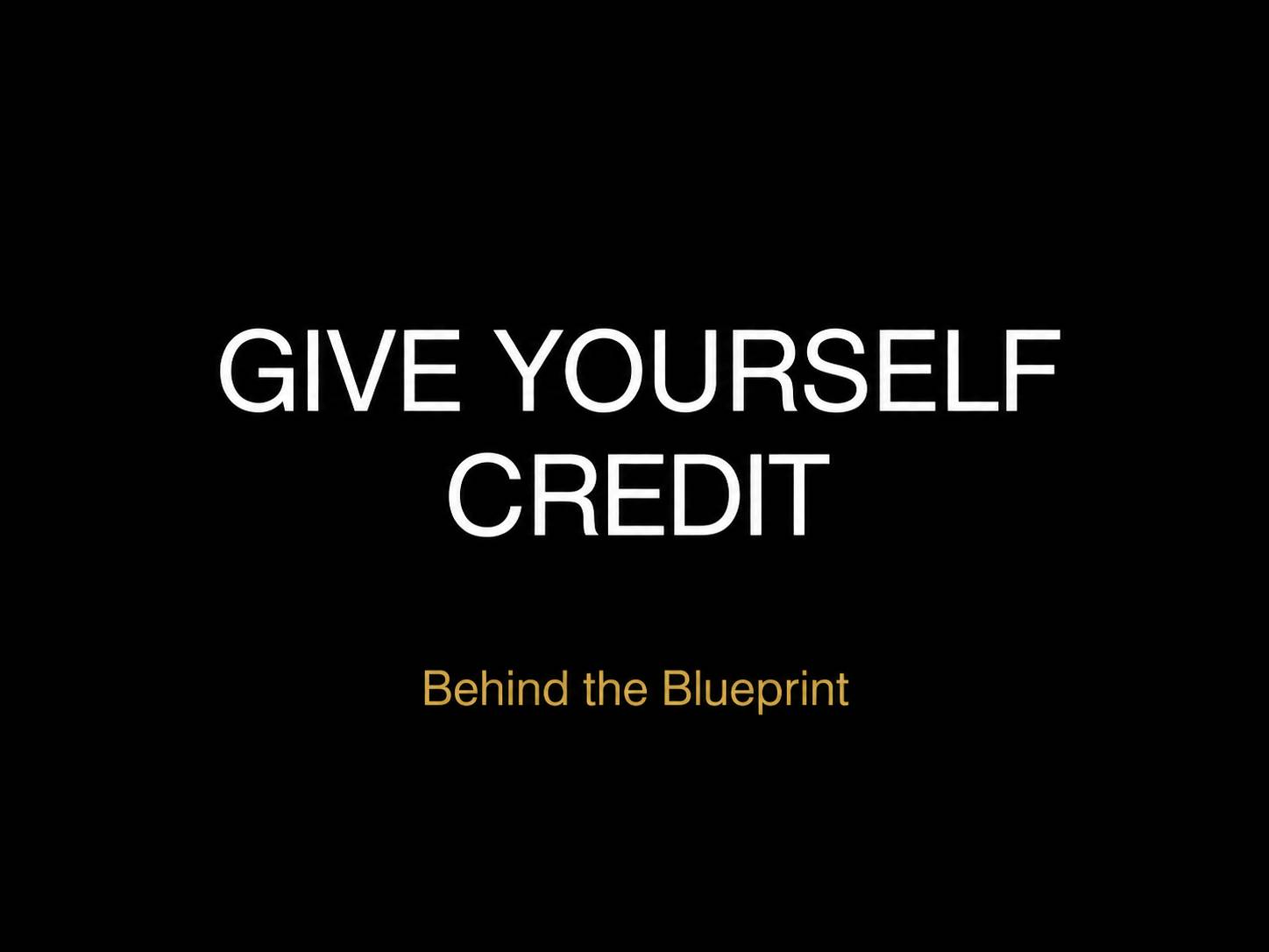 Give yourself credit — Behind the Blueprint