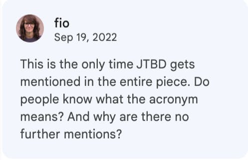 Fio - This is the only time JTBD gets mentioned in the entire piece. Do people know what the acronym means? And why are there no further mentions?