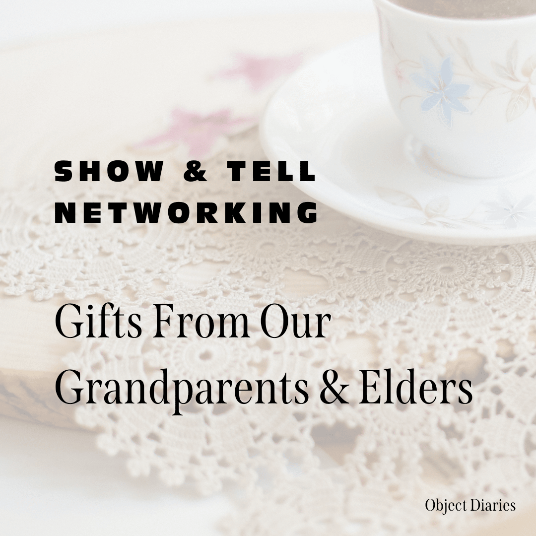 Show and Tell Networking: Gifts From Our Grandparents & Elders 