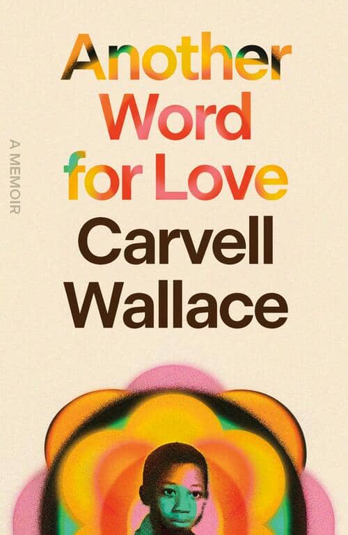 The book cover of Another Word for Love by Carvell Wallace, with an illustration of a flower, Carvell's childhood photo in the center