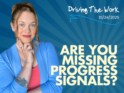 Sara Lobkovich newsletter thumbnail asking "Are you missing progress signals?" - Driving The Work, October 24, 2025
