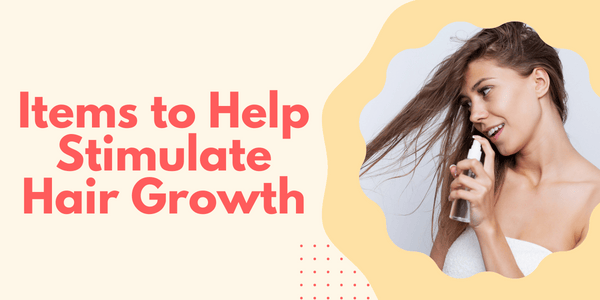 Items to Help Stimulate Hair Growth graphic
