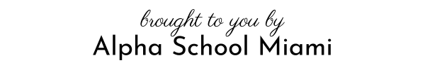Brought to you by Alpha School Miami banner