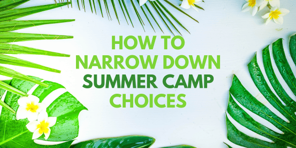 How to narrow down summer camp choices