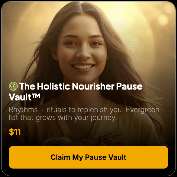 🥗 The Holistic Nourisher Pause Vault™