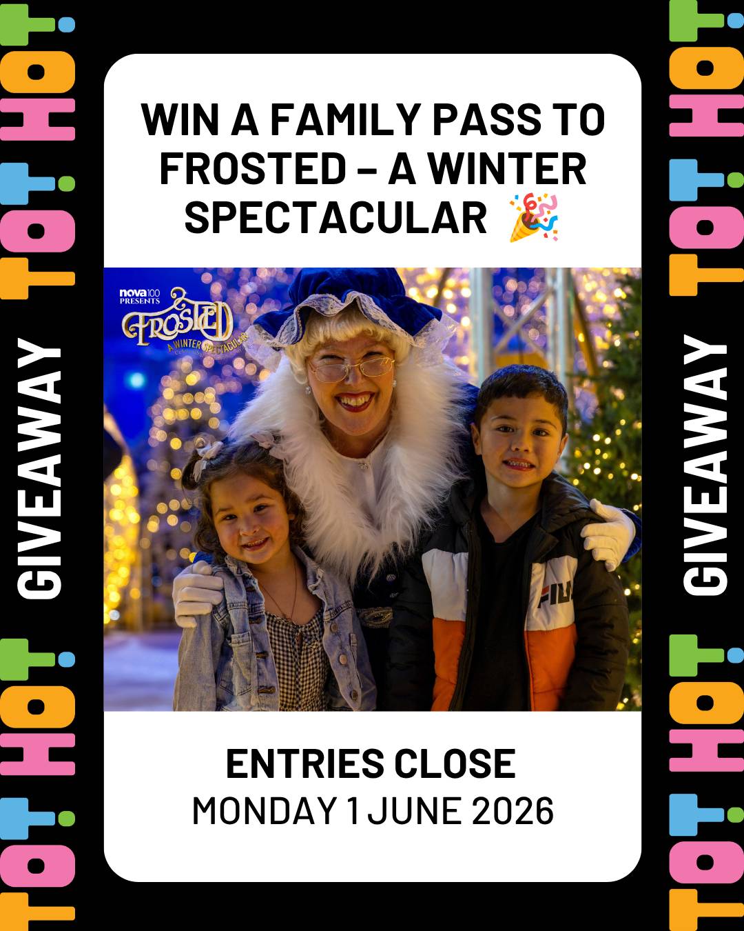 A family giveaway graphic with a Tot Hot or Not branded border. The central image shows two children posing with a festively dressed character in a glowing, Christmas-lit setting. Text reads: "Win a family pass to Frosted – A Winter Spectacular. Entries close Monday 1 June 2026."
