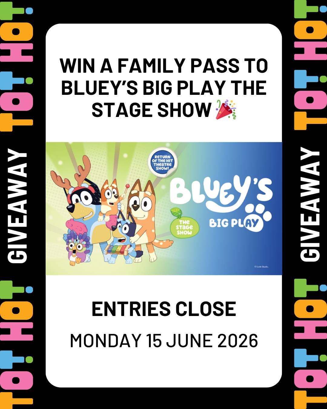 Giveaway graphic with a Tot Hot or Not branded border reading "Win a family pass to Bluey's Big Play The Stage Show" with an image of the Bluey characters and text noting entries close Monday 15 June 2026.