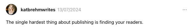 The single hardest thing about publishing is finding your readers