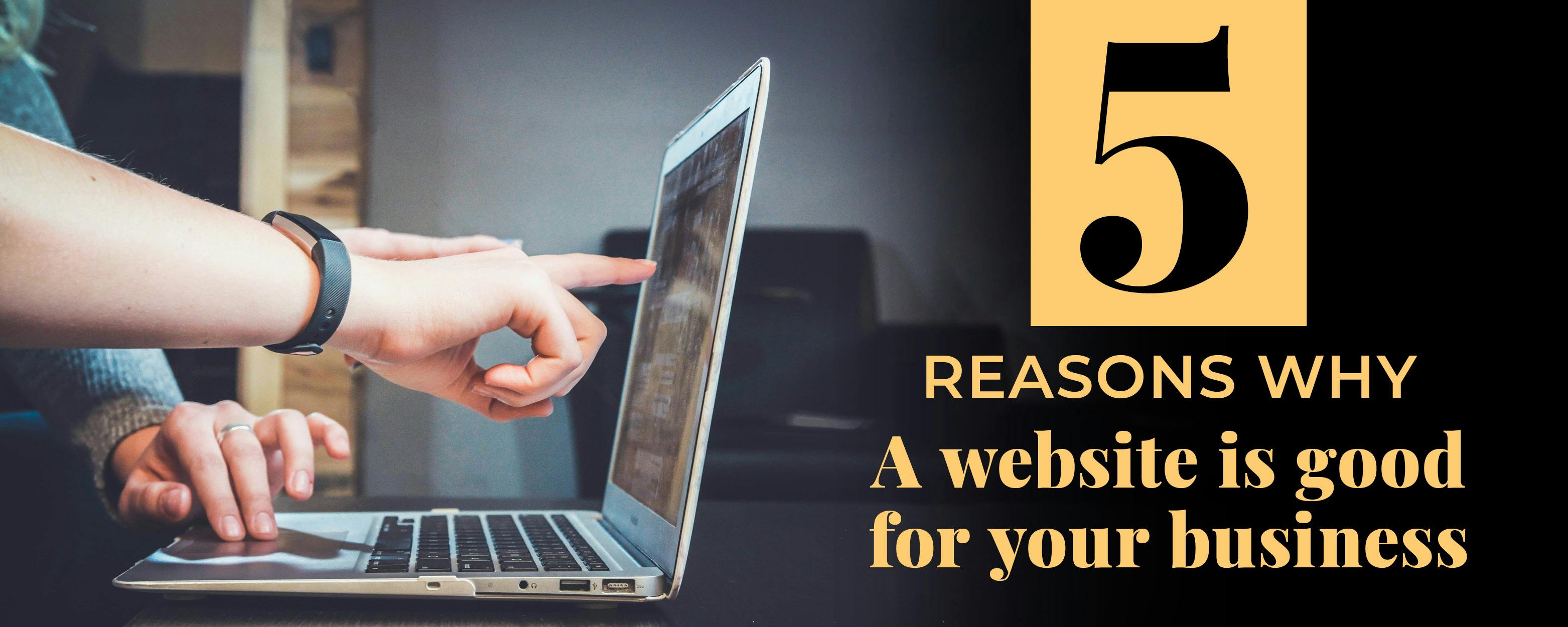 5 reasons why a website is good for your business