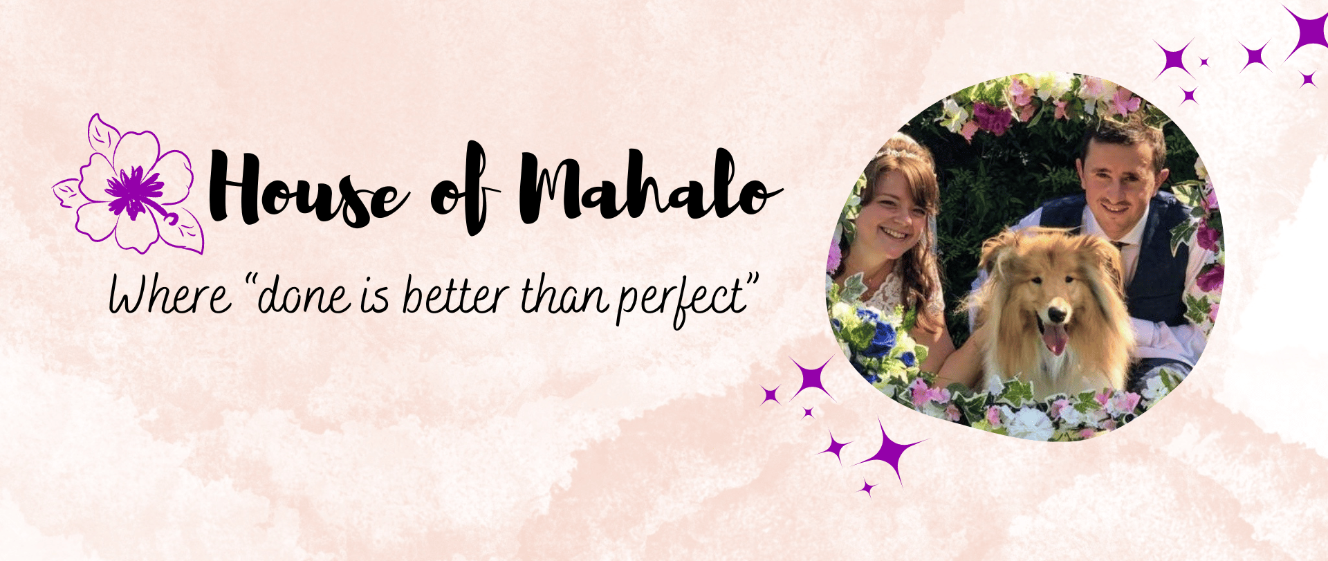 House of Mahalo - Where "done is better than perfect"