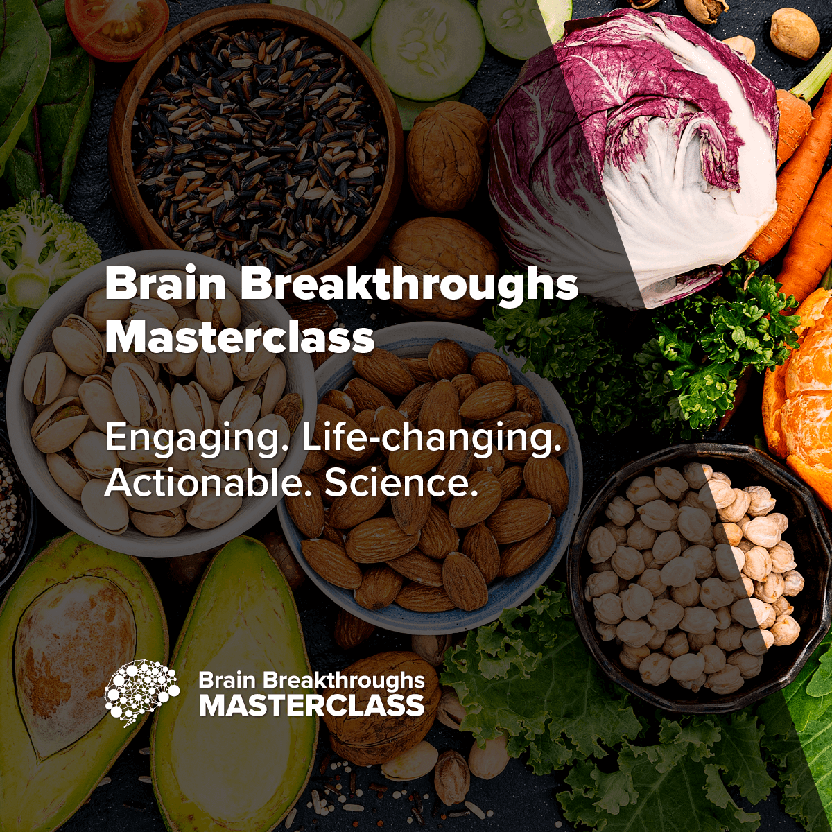 Brain Breakthroughs Masterclass: Engaging, Life-changing, Actionable, Science.