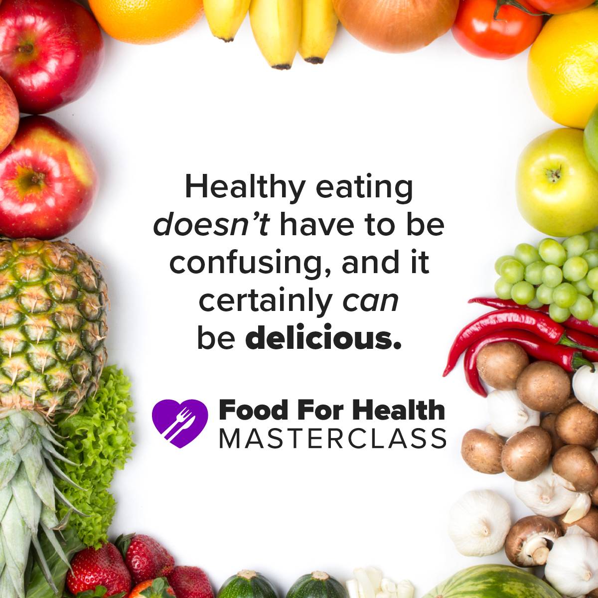 Food For Health Masterclass: Healthy eating doesn't have to be confusing, and it certainly can be delicious.