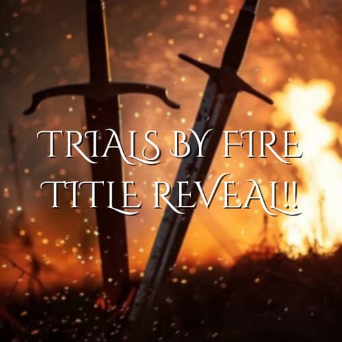 Trials by Fire Title Reveal!!