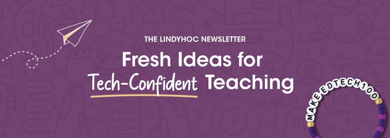 The LindyHoc Newsletter: Fresh Ideas for Tech-Confident Teaching
