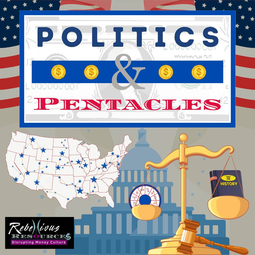Scales of Justice and a map of the US with the Capitol building in the background. Text: Politics and Pentacles.