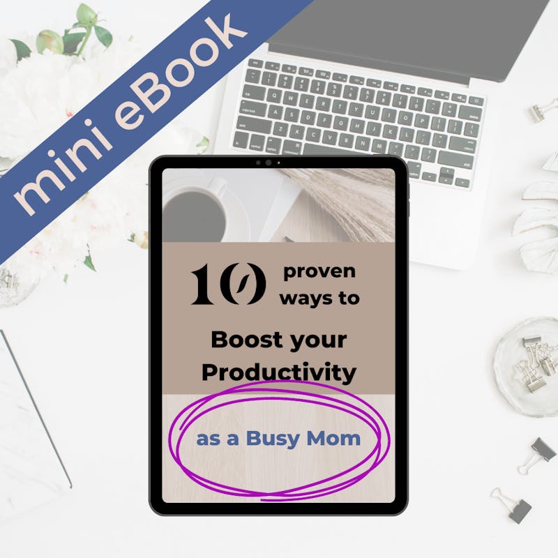 eBook for 10 proven ways to boost your productivity as a busy mom