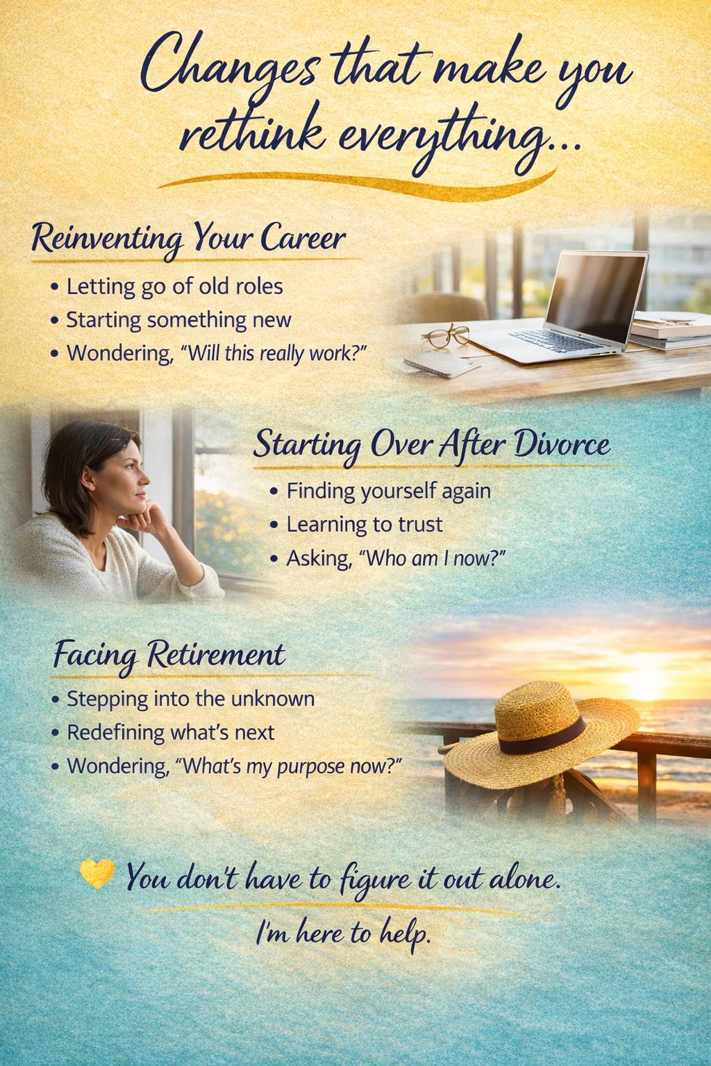 Graphic in soft teal, yellow, and navy tones with the headline “Changes that make you rethink everything…” followed by three life transitions: career reinvention, starting over after divorce, and facing retirement. Each section includes reflective prompts