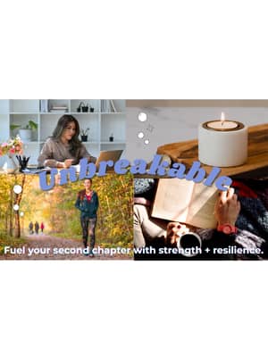 Unbreakable collage: women working, walking, reading, with candle. Text: Fuel your second chapter with strength + resilience.