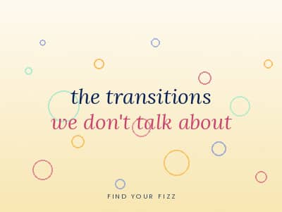 Soft cream-gradient background with rising bubble outlines in magenta, marigold, mint, and periwinkle clustered above and below the type. Centered serif italic reads "the transitions" in navy and "we don't talk about" in magenta. Find Your Fizz wordmark a