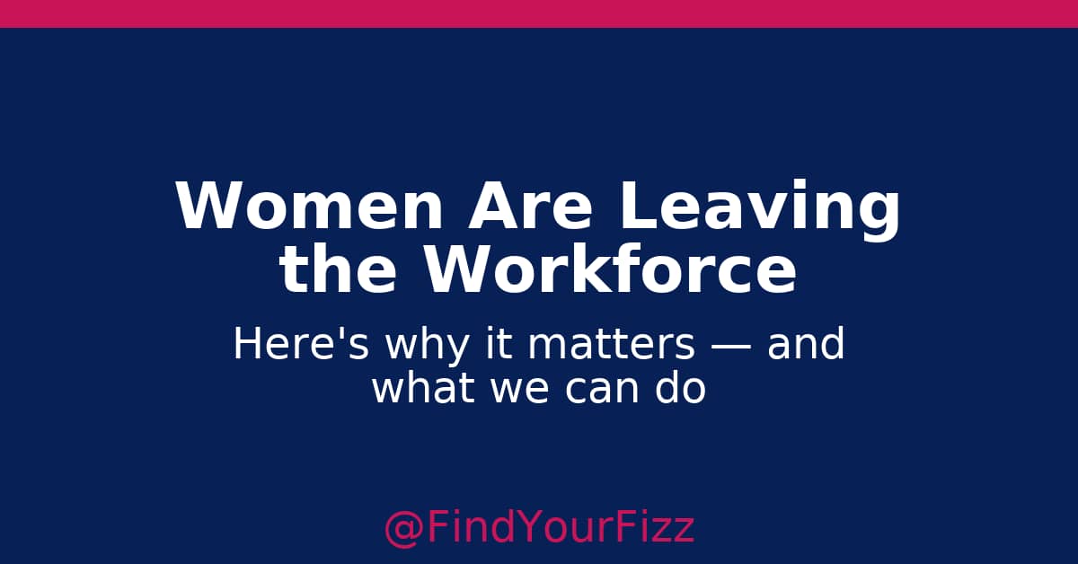 A bold, rectangular email graphic in navy blue with a thin pink accent bar at the top. The main white headline reads ‘Women Are Leaving the Workforce,’ with a smaller white subheading below: ‘Here's why it matters — and what we can do.’ Centered near the 