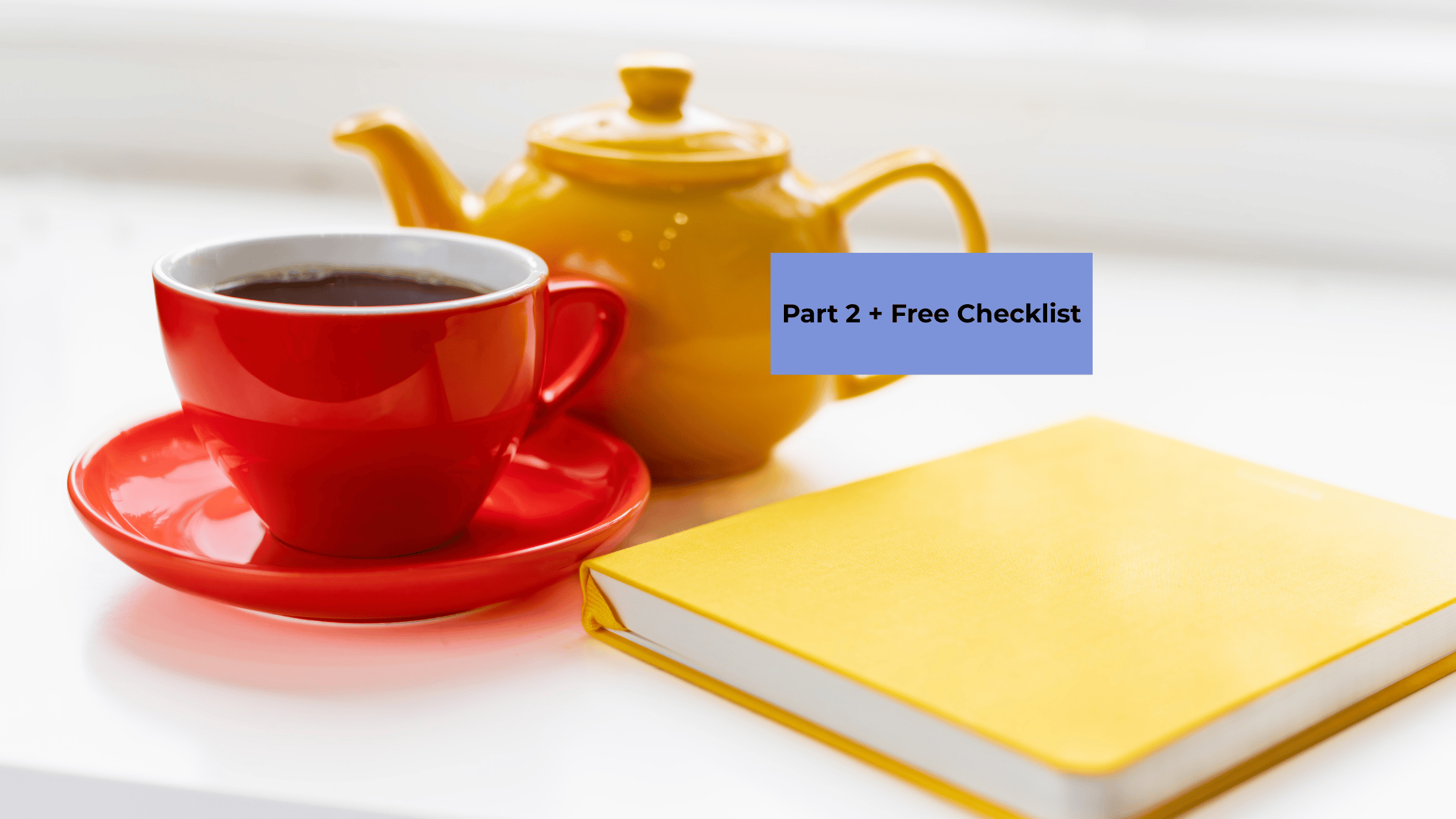 Tea setup with yellow teapot, red mug, notebook, and Find Your Fizz affirmation cards, with text overlay reading “What Now? Fix These 7 Things First – Part 2 + Free Checklist” for midlife clarity and coaching.
