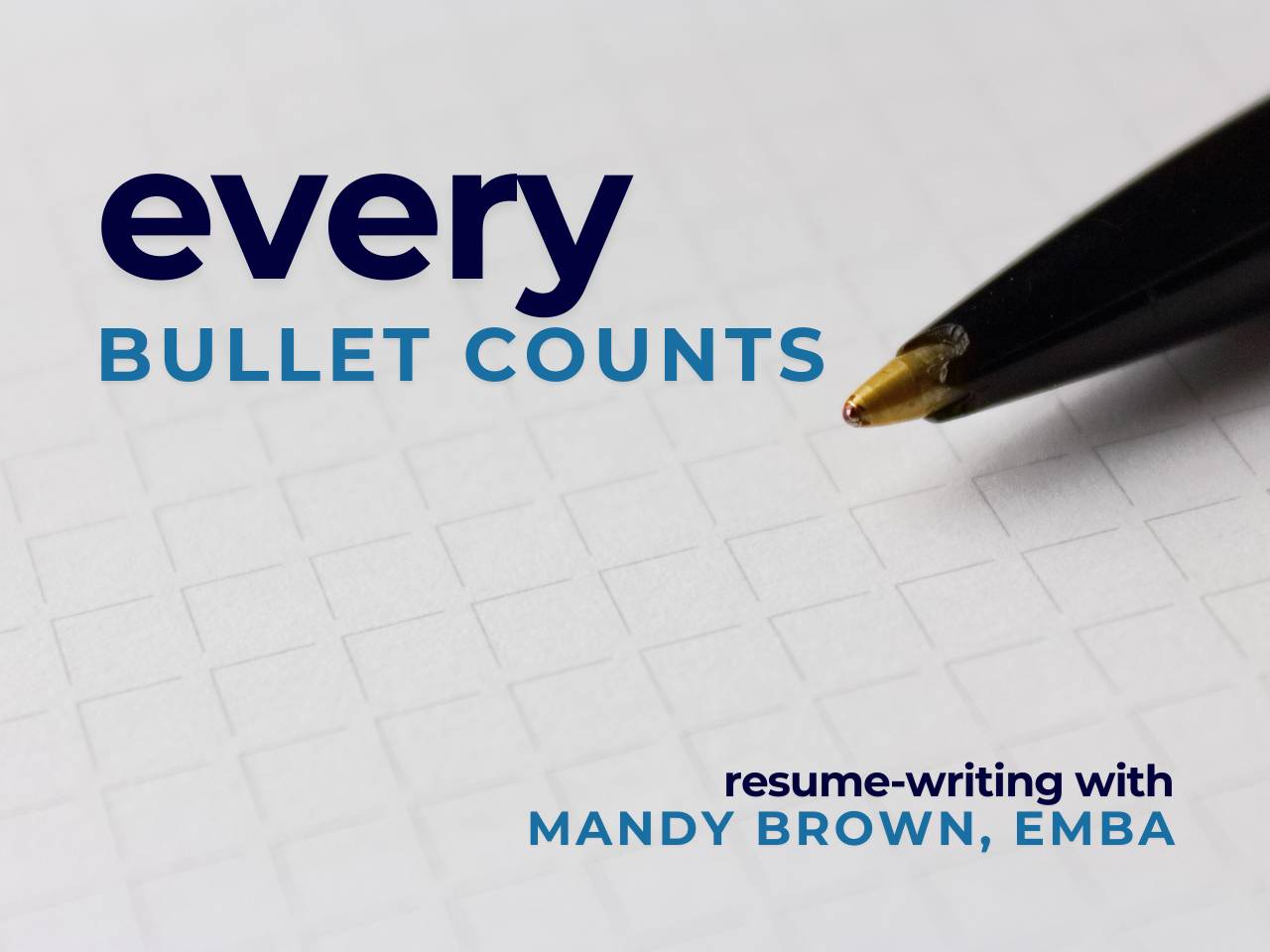 Every Bullet Counts - a resume writing course with Mandy Brown, EMBA
