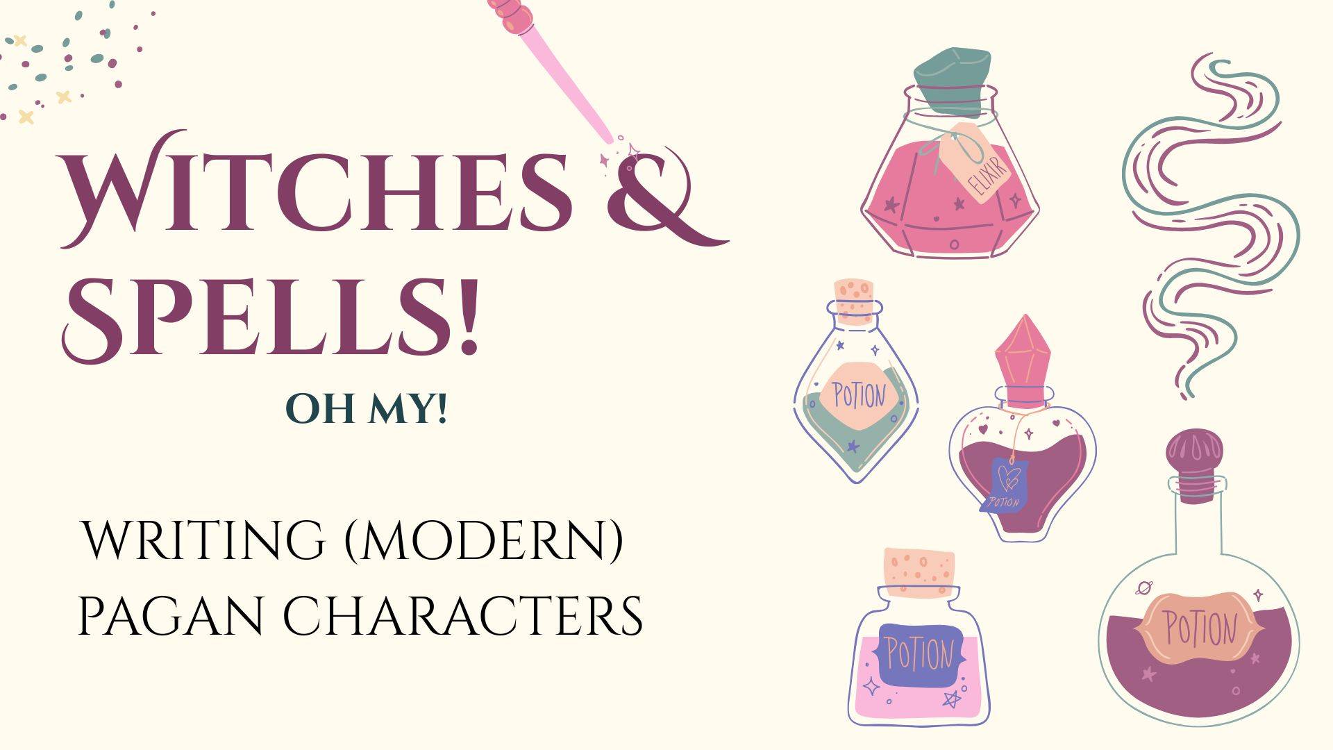 A cover of a presentation: Witches and Spells, Oh My. Writing (Modern) Pagan Characters. There are spell bottles and a wand.