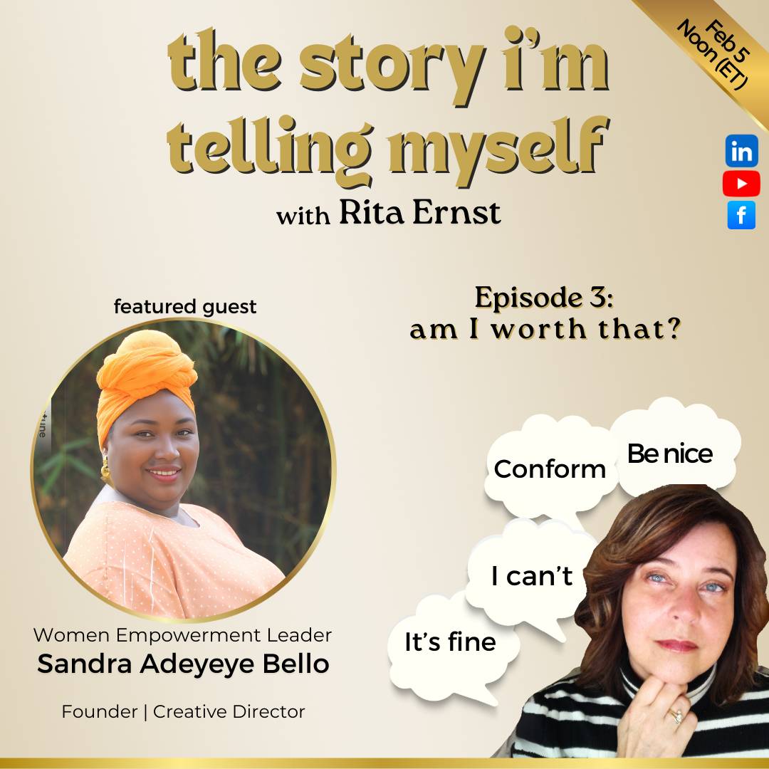 Podcast promotional image titled "The Story I'm Telling Myself" with host Rita Ernst. Episode 3, "Am I Worth That?" features guest Sandra Adeyeye Bello, a Women Empowerment Leader, Founder, and Creative Director. The image shows Bello smiling, wearing an orange headwrap, and the host pondering with thought bubbles saying "Conform," "Be nice," "I can't," and "It's fine." The air date is February 5 at noon (ET), with social media icons visible.