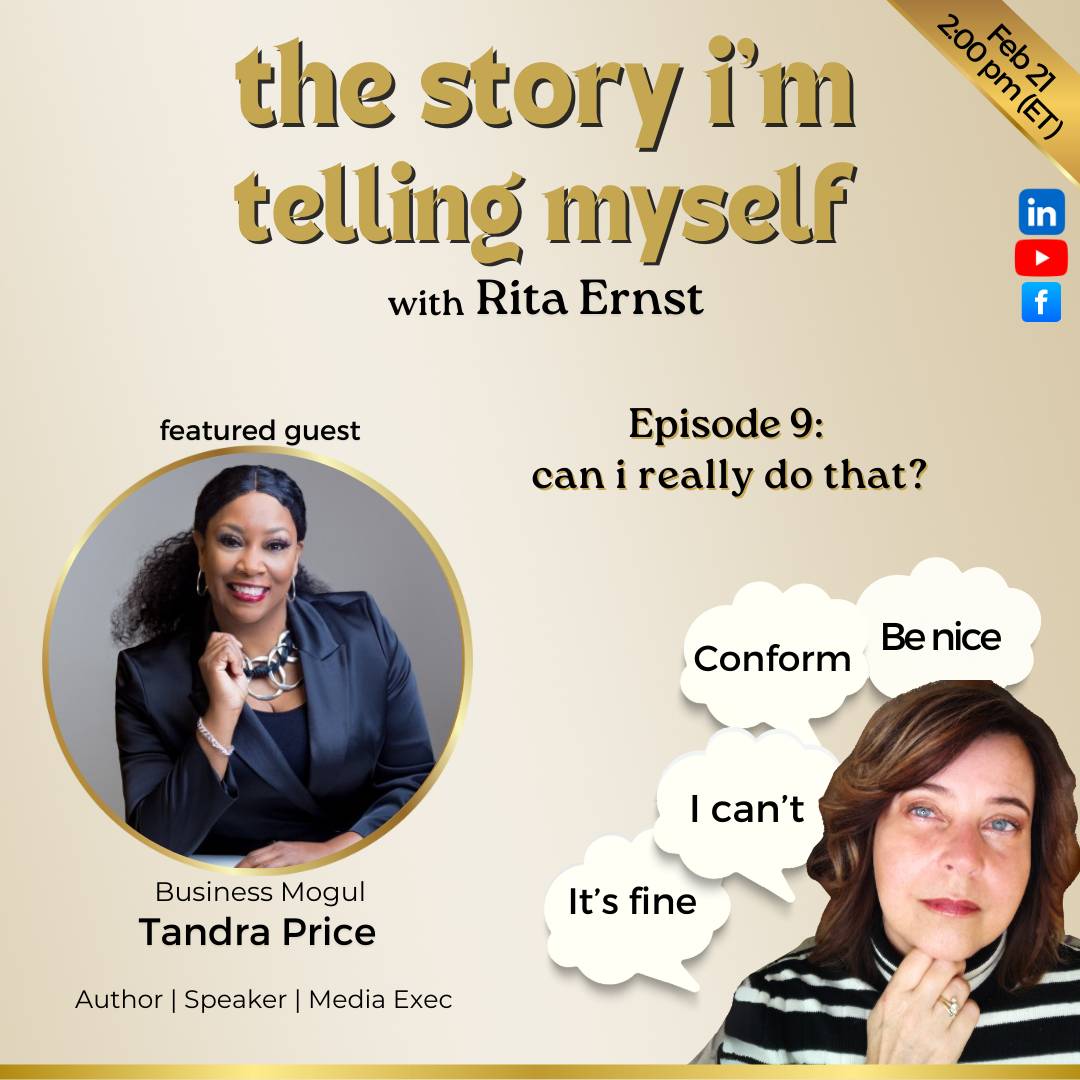 Podcast promotional image titled "the story i'm telling myself with Rita Ernst." Featured guest is Tandra Price, a business mogul, author, speaker, and media executive. Episode 9 is titled "can i really do that?" and shows speech bubbles with phrases like "Conform," "Be nice," "I can’t," and "It’s fine." The date and time in a corner note "Feb 21, 2:00 pm (ET)" with social media icons for LinkedIn, YouTube, and Facebook.