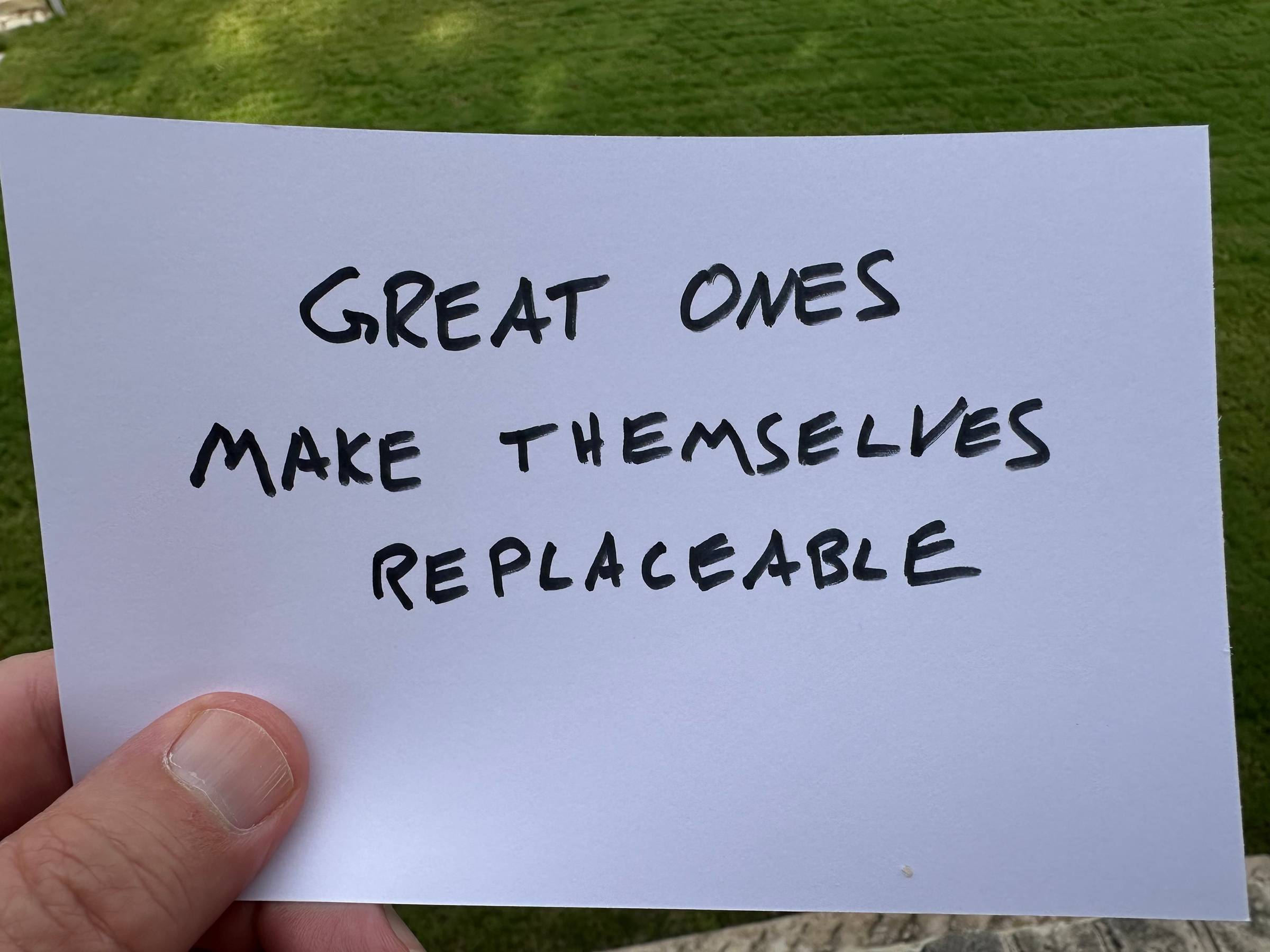 Notecard with text: GREAT ONES MAKE THEMSELVES REPLACEABLE.