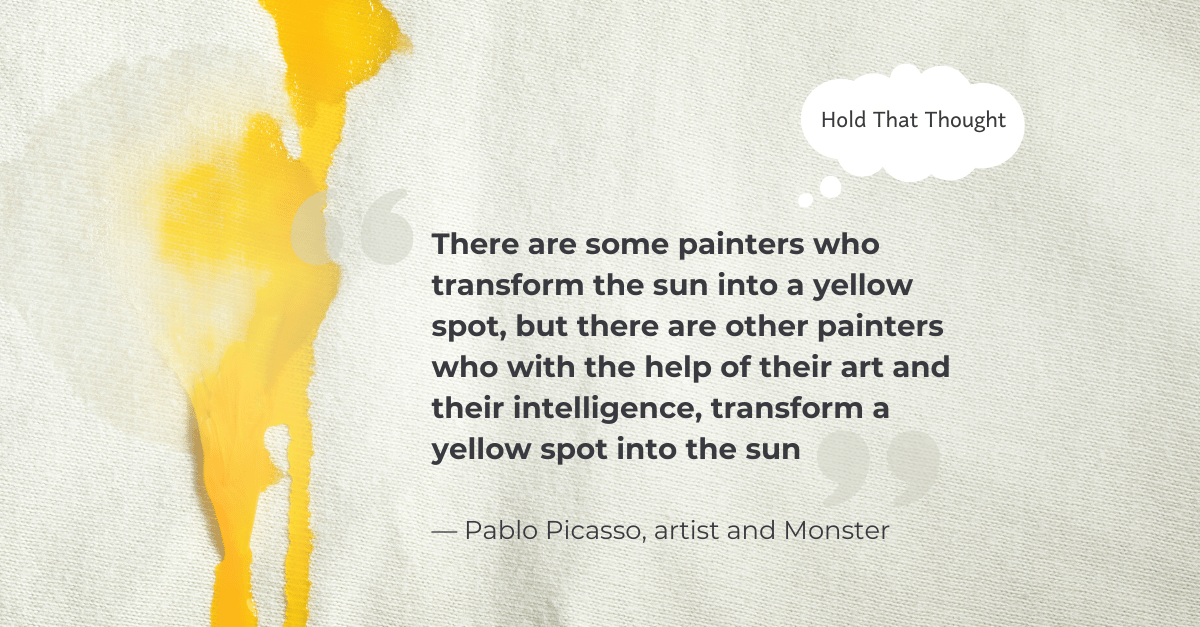 Yellow egg stain on white cloth. A quote by Pablo Picasso about turning a yellow spot into the sun.